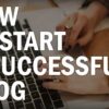 Starting a Successful Blog: Step-by-Step Tutorial